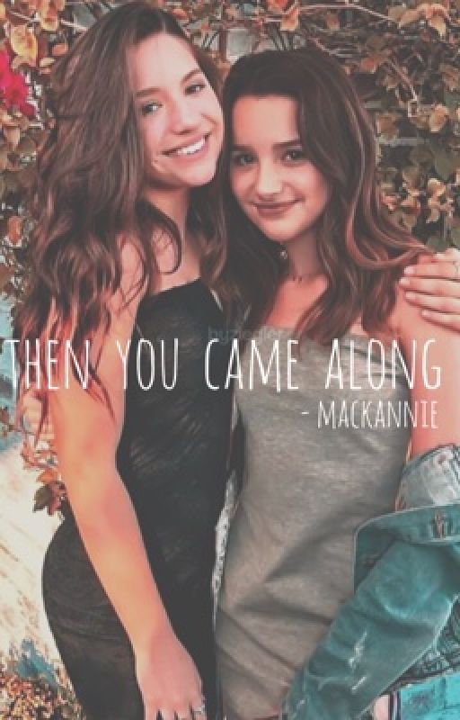 then you came along • mackannie fanfic by zieglerbrats