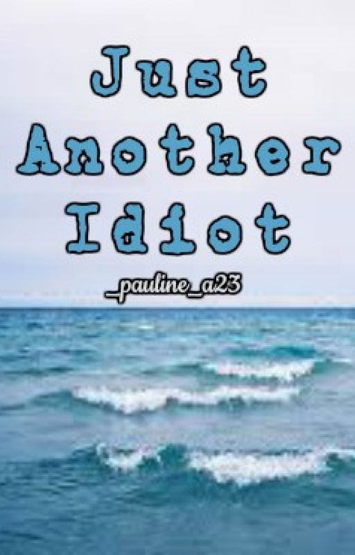 Just Another Idiot (Sequel to JAF) by _pauline_a23