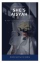 She's Aisyah (COMPLETED) by Aisyahsyahdia04