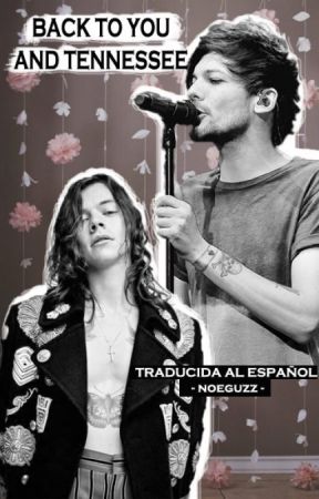 Back To You And Tennessee / larry au / traducida al español by noeguzz