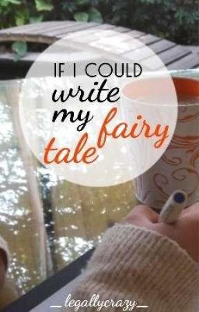 If I Could Write My Fairytale by _legallycrazy_