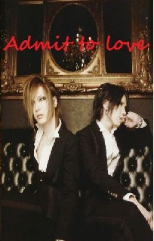 Admit to love;  Aoi and Uruha story (gazette fanfic) by Kookie979