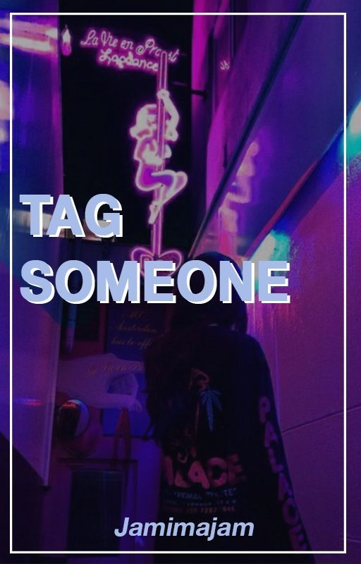 TAG SOMEONE by Jamimajam