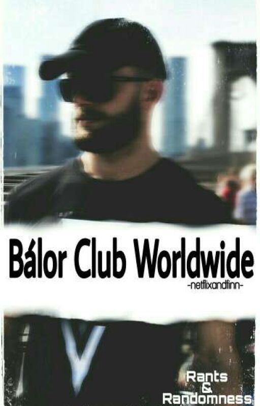 Bálor Club Worldwide | | Rants & Randomness by -netflixandfinn-