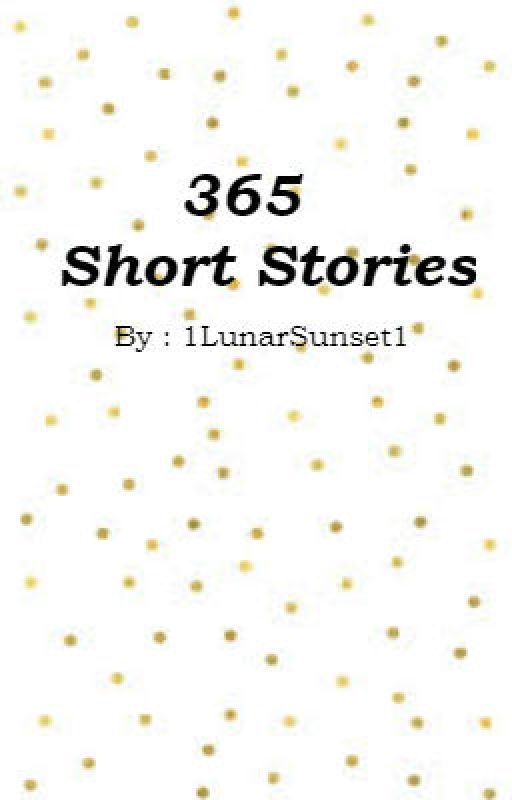 365 Short Stories by 1LunarSunset1