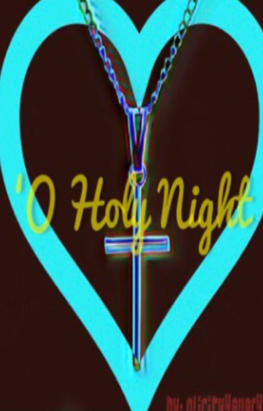 O Holy Night by olicity4ever4