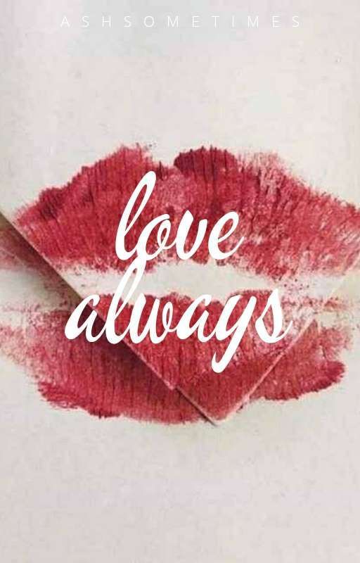 Love Always | ✓ by AshSometimes