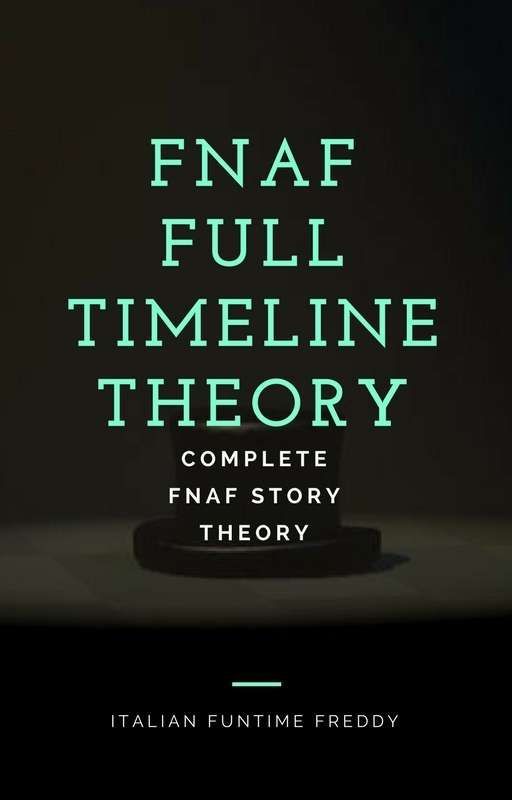 FNaF Full Timeline Theory by italianfuntimefreddy