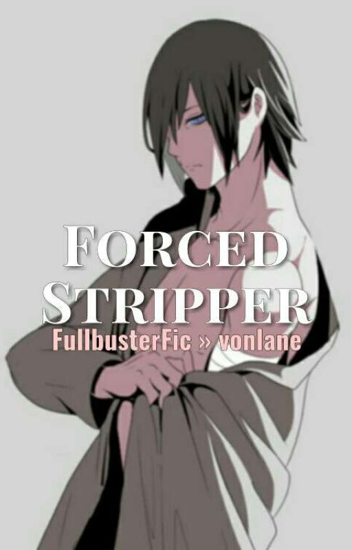 Forced Stripper || FullbusterFic » vonlane by vonlane