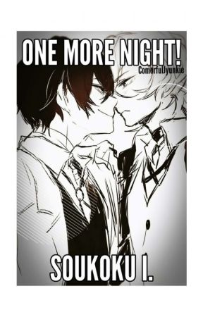 ONE MORE NIGHT! [Soukoku]  by ComorfulJyunkie