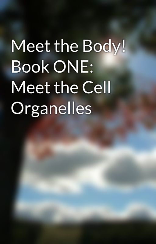 Meet the Body! Book ONE: Meet the Cell Organelles by learningfun4kidz