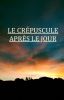 Le crépuscule après le jour (TOME 2)