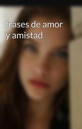 frases de amor  y amistad   by adrianette200