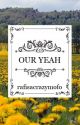 Our Yeah | #WattPride (Completed) by rafisacrazymofo