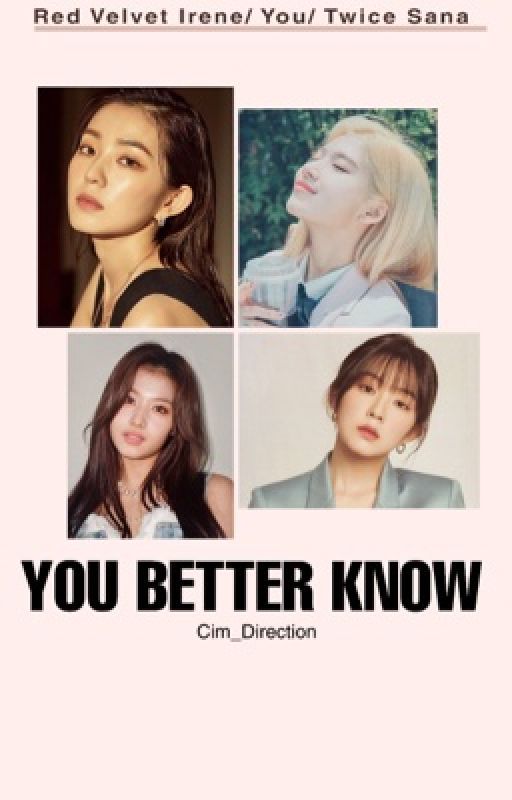 You Better Know (Red Velvet Irene/Reader/Twice Sana) by Cim_Direction