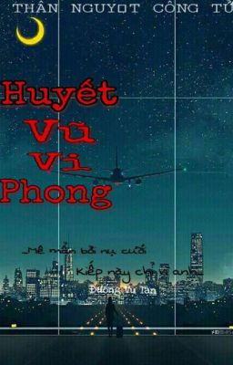 [ ĐN Công tố viên Ma Cà Rồng ] [ Edit ] HUYẾT VŨ VI PHONG - THẦN NGUYỆT CÔNG TỬ cover