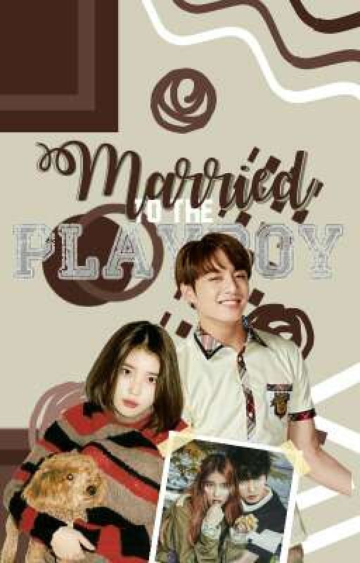 Married To The Playboy • KookIU Fanfic by eonnieyeon-