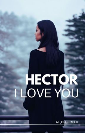 HECTOR I LOVE YOU by Ae_december