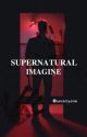 SUPERNATURAL IMAGINE [COMPLETA] by anxietytem