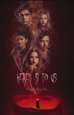 Here's To Us|Riverdale Imagines/Preferences *FINISHED* cover