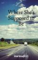 Where She's Supposed to Be by marissajb11