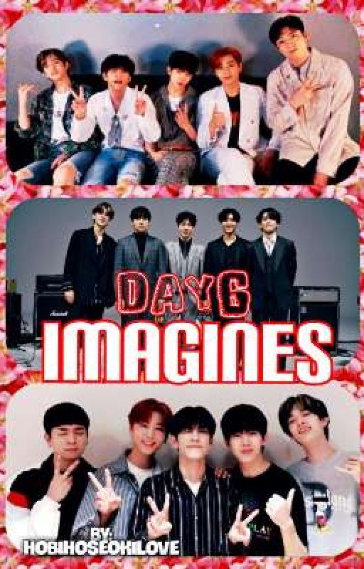 DAY6 ONESHOTS/IMAGINES by hobihoseokilove