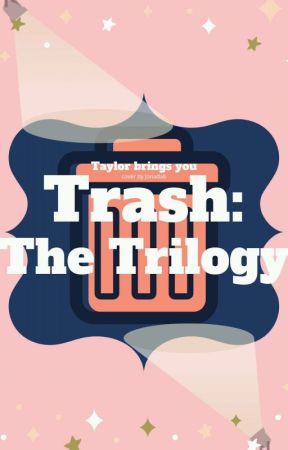 Trash: The Trilogy  by xLemonDrops