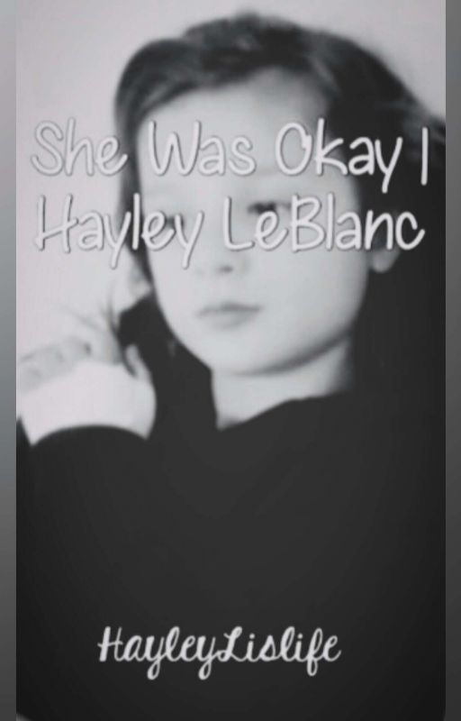 She Was Okay || HAYLEY LEBLANC by HayleyLislife