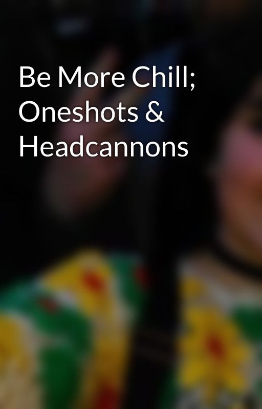 Be More Chill; Oneshots & Headcannons by yellowlibertine