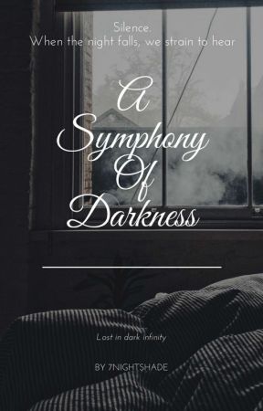 A Symphony Of Darkness [WATTYS 2018 LONGLIST] [COMPLETE]  by 7nightshade