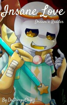 Insane Love [Dream Sans x Reader](COMEPLETED) cover