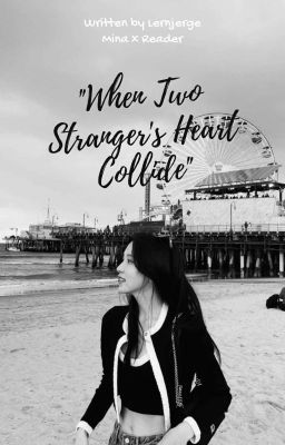 When Two Strangers Heart Collide || Mina×FemReader cover