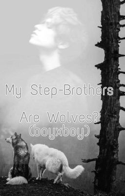 His Step-brothers Are Wolves? [BxB] cover