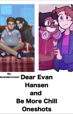 Dear Evan Hansen and Be More Chill Oneshots! by jerettispaghetti