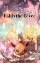 Faith the Eevee:Book 1 by Pikagirl1527