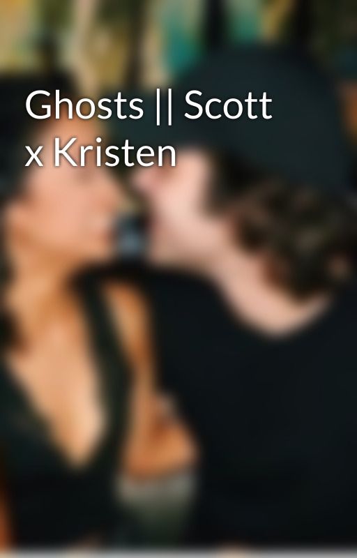 Ghosts || Scott x Kristen by david_x_lizzza