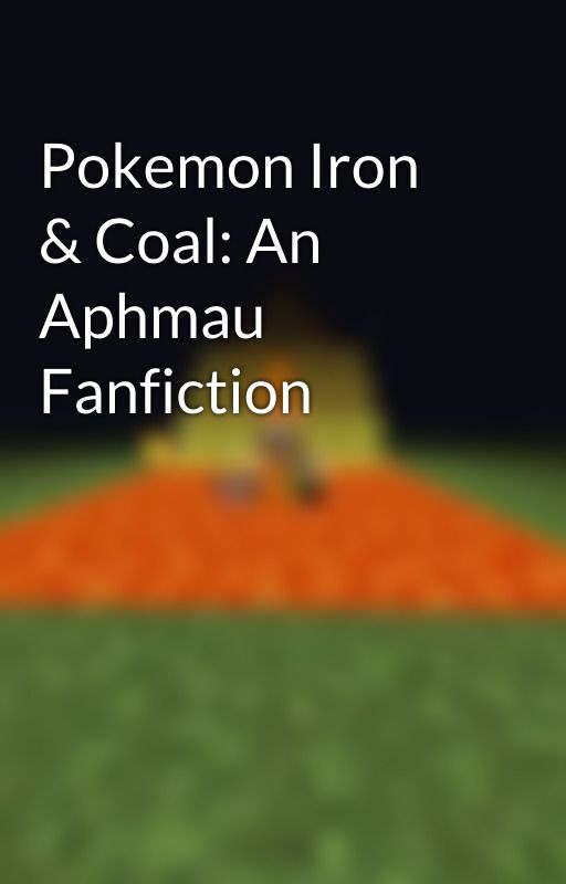 Pokemon Iron & Coal: An Aphmau Fanfiction by JacobButter