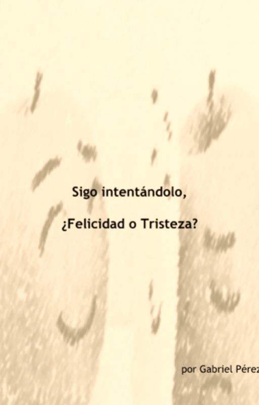 Sigo intentándolo, ¿Felicidad o Tristeza? by Aohi2001