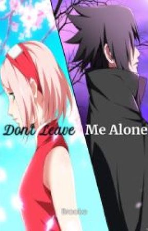 Don't Leave Me Alone: [SasuSaku fanfiction] by BrookeAndDae