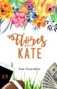 FLORES PARA KATE | LIBRO #2.5 | by anmariaca