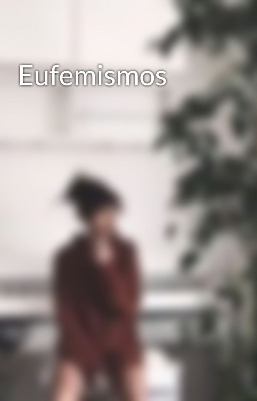 Eufemismos by euridicee_