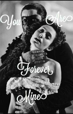 You are Forever Mine (Phantom of The Opera fanfic) cover