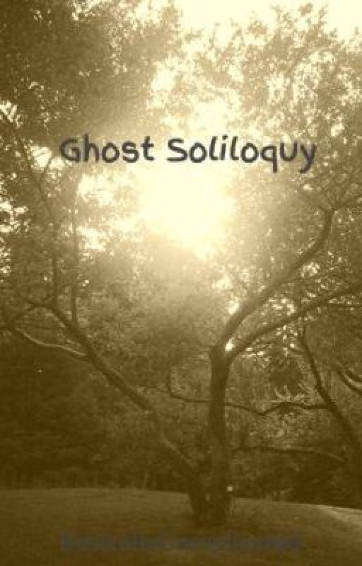 Ghost Soliloquy by BasicallyComplicated