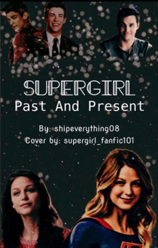 Supergirl: Past and Present (not finished) by shipeverything08