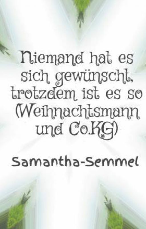 Niemand hat es sich gewünscht, trotzdem ist es so (Weihnachtsmann und Co.KG) by Samantha-Semmel