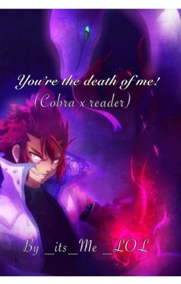 You're the death of me! (Cobra x reader) cover