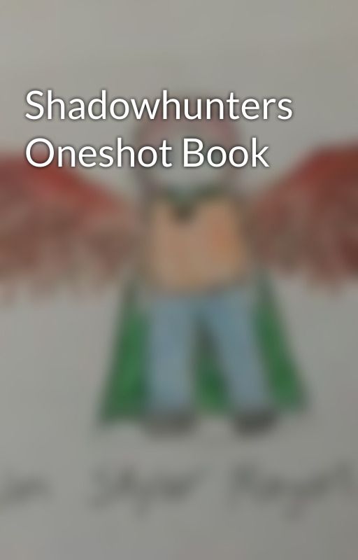 Shadowhunters Oneshot Book by Lunar_Stars105