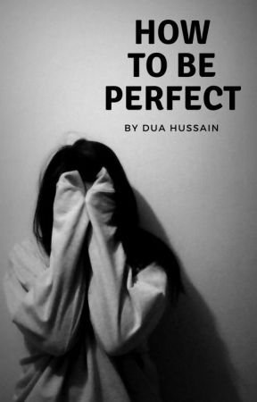 How To Be Perfect {Discontinued} by DuaHussain0