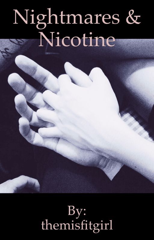 Nightmares & Nicotine by themisfitgirl