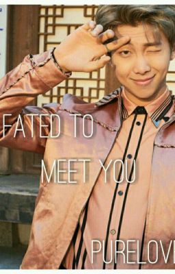 FATED TO MEET YOU { RM X READER} [ COMPLETED] cover